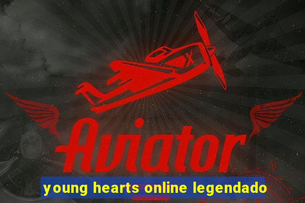 young hearts online legendado